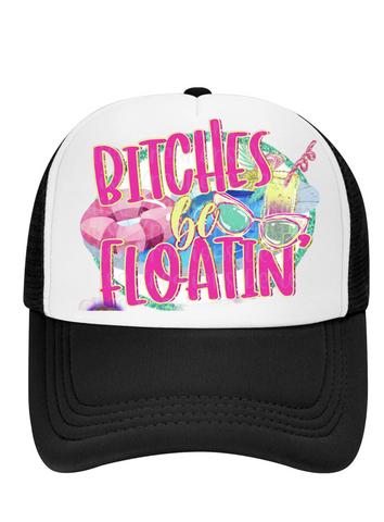 Bitches be floatin trucker hat